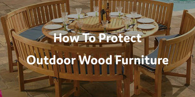 How To Protect Outdoor Wood Furniture