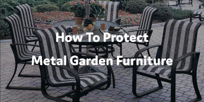 How To Protect Metal Garden Furniture | Furniture Maxi