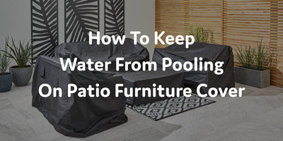 How To Keep Water From Pooling On Patio Furniture Cover