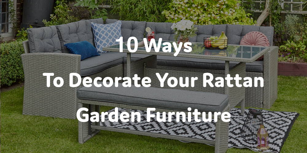 10 Ways To Decorate Your Rattan Garden Furniture