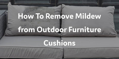 How To Remove Mildew from Outdoor Furniture Cushions